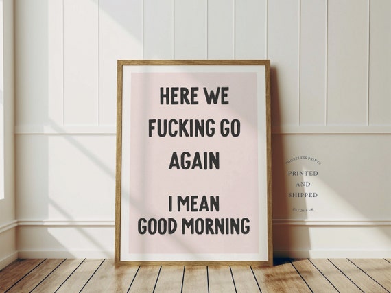 Here We Fucking Go Again Funny Quote Poster