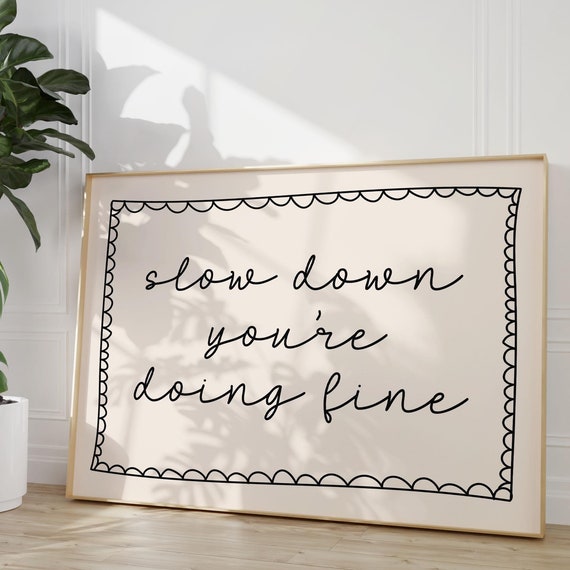 Slow Down Youre Doing Fine Art Print Neutral Apartment Poster Hand Drawn Bedroom Dorm Decor Positive Wall