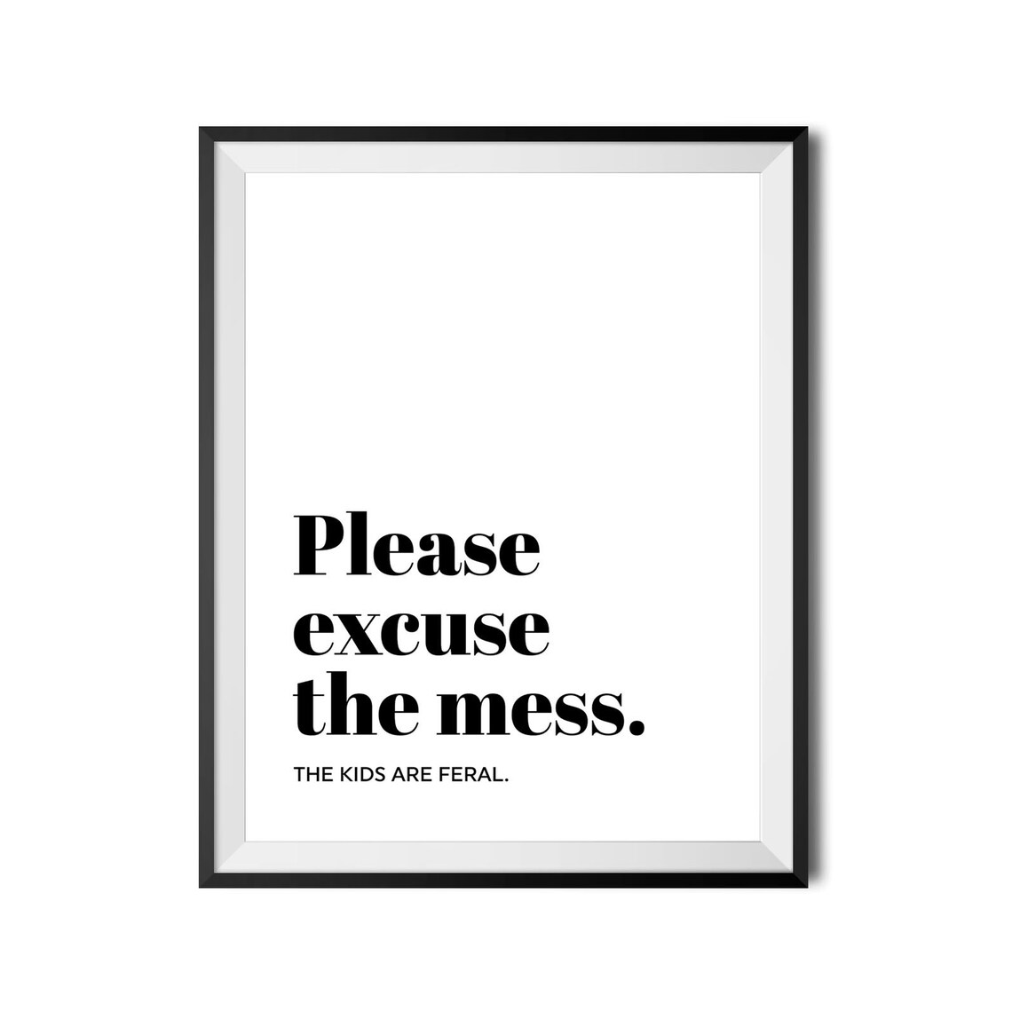 Please Excuse The Mess The Kids Are Feral Funny Family Quote Poster - Image 3