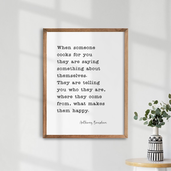 Anthony Bourdain When Someone Cooks For You Kitchen Quote Poster