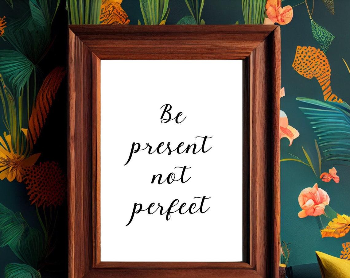 Be Present Not Perfect Art Print