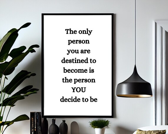 Person You Are Destined To Become Is The Person You Decide Poster
