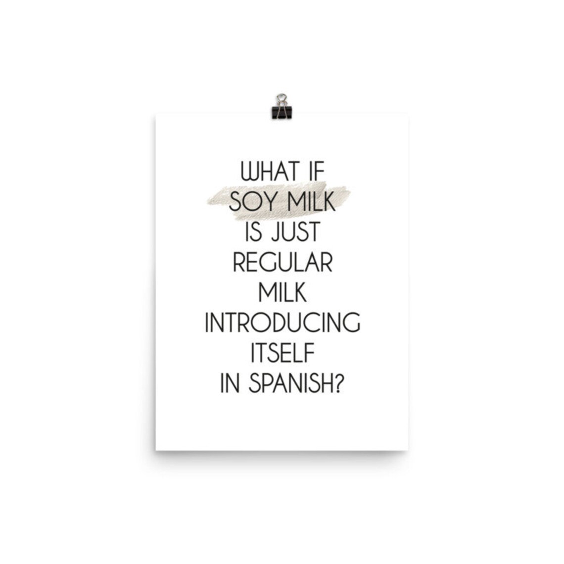 What If Soy Milk Is Just Regular Milk Introducing Itself In Spanish Poster