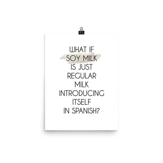 What If Soy Milk Is Just Regular Milk Introducing Itself In Spanish Poster