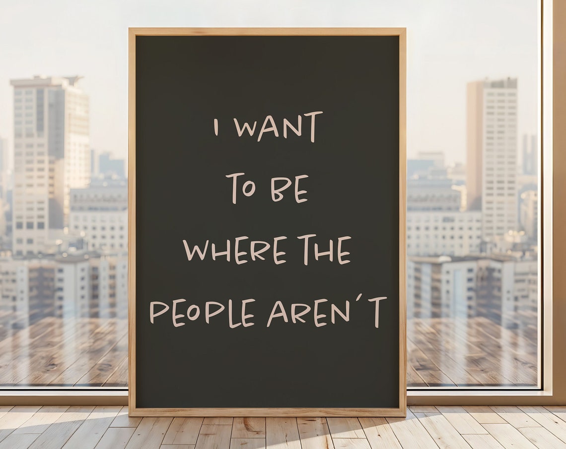 I Want To Be Where The People Aren't Dark Charcoal Quote Poster