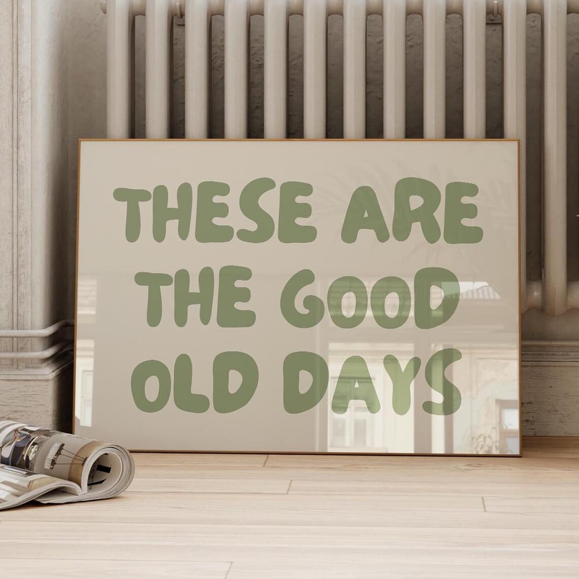 These Are The Good Old Days Sage Green Typography Nostalgia Wall Art