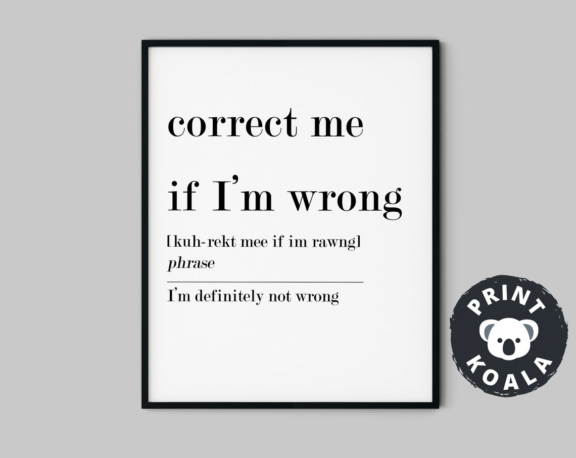 Correct Me If I'm Wrong Definition Funny Definitely Not Wrong Poster