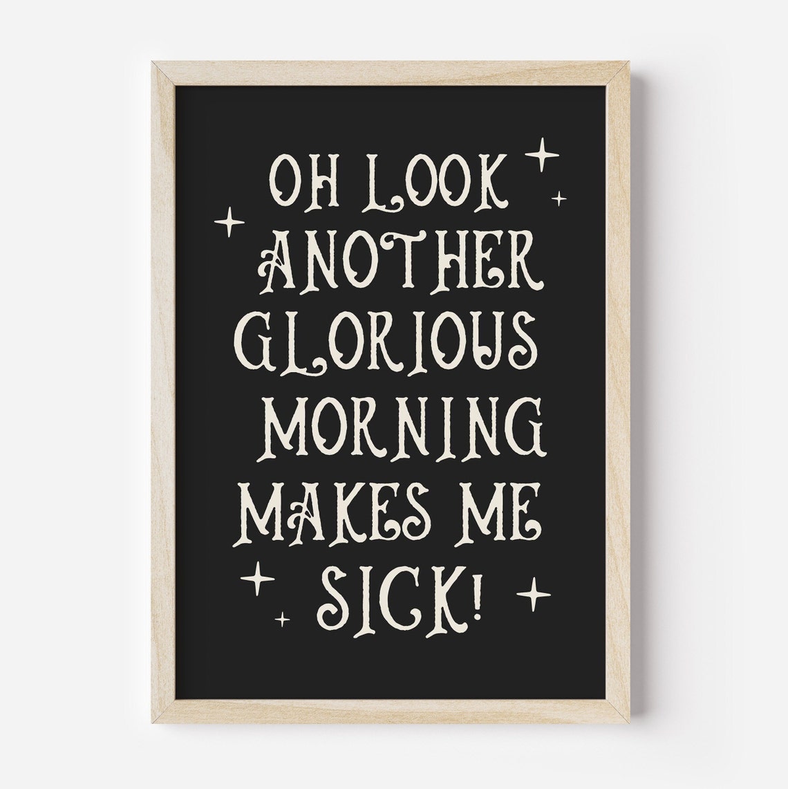 Funny Oh Look Another Glorious Morning Makes Me Sick Quote Poster - Image 3