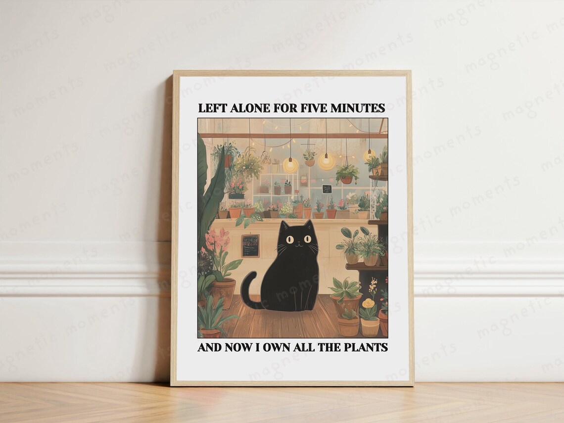 Left Alone For Five Minutes Now I Own All The Plants Funny Black Cat Poster