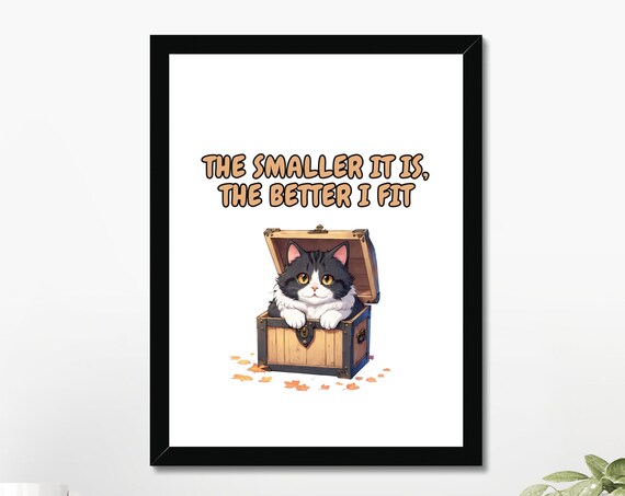 The Smaller It Is The Better I Fit Cat In Treasure Chest Funny Poster