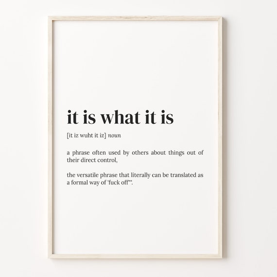 It Is What It Is Definition Print Dictionary Poster Quote Wall Art It Is What It Is Art Funny Wall Artgift Inspirational Quote C17 247