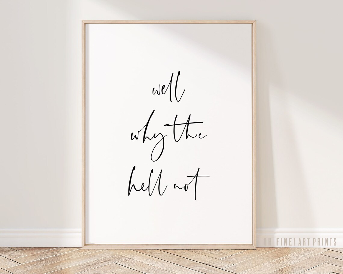 Why The Hell Not Quote Art Print, Funny Wall Decor