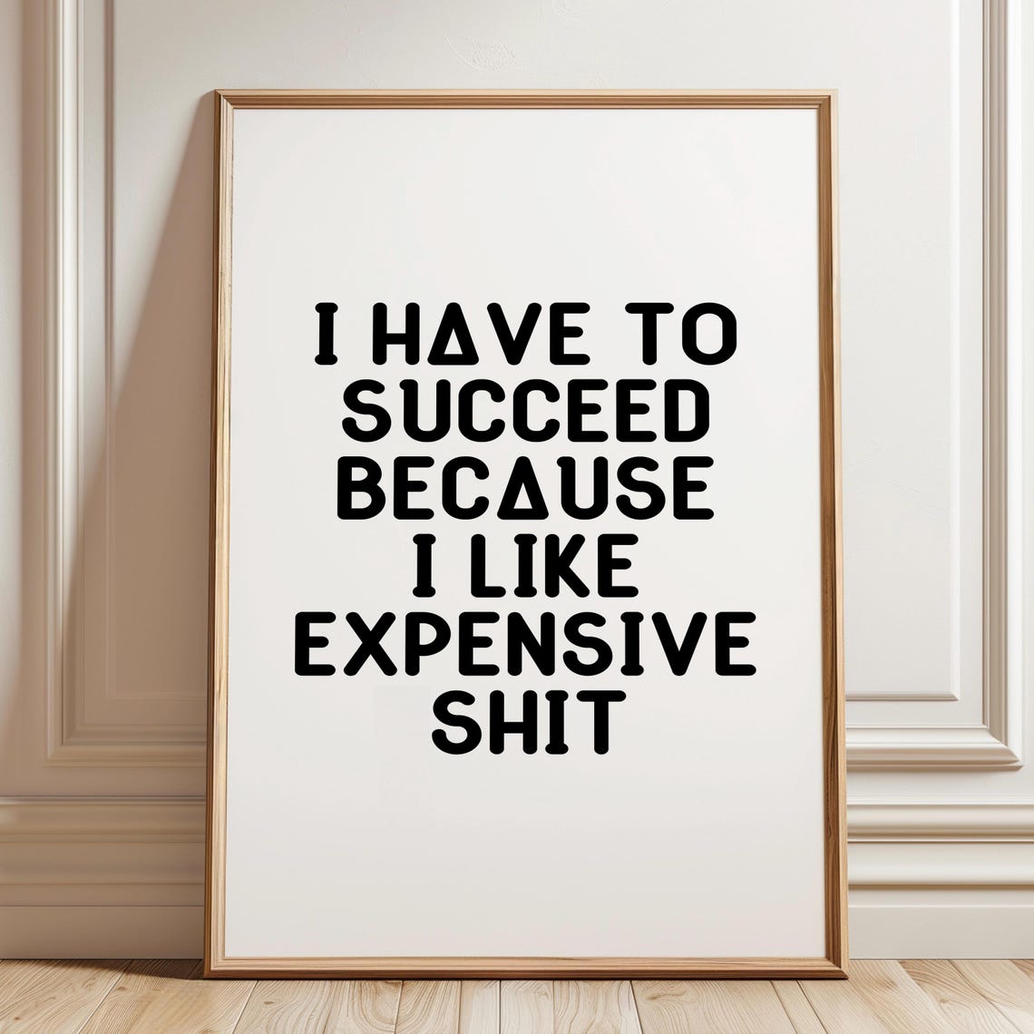 I Have To Succeed Because I Like Expensive Things Funny Quote Poster