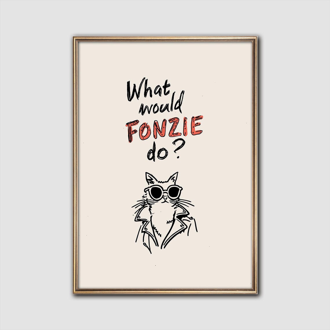 What Would Fonzie Do Funny Cool Cat in Sunglasses Quote Poster