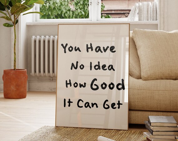 You Have No Idea How Good It Can Get Hand Lettered Quote Poster