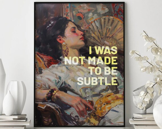 I Was Not Made To Be Subtle Feminist Quote Painting Portrait Poster