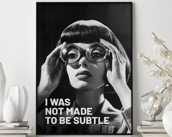 I Was Not Made To Be Subtle Black And White Print Feminist Print Feminist Art Female Print Wall Art Gift For Her Feminist Gifts