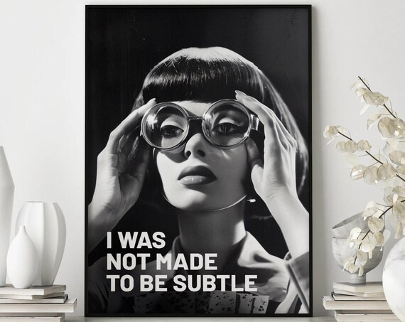 I Was Not Made To Be Subtle Bold Quote Black And White Poster