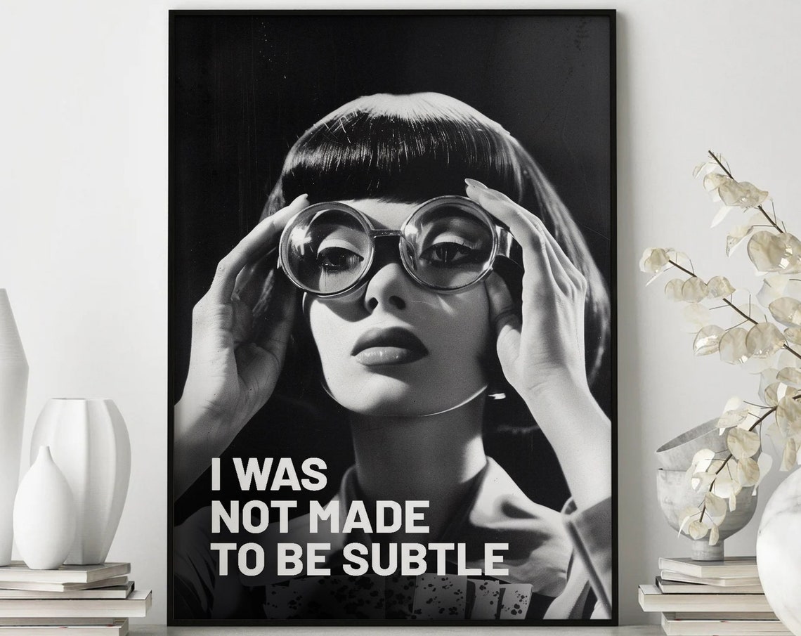 I Was Not Made To Be Subtle Bold Quote Black And White Poster