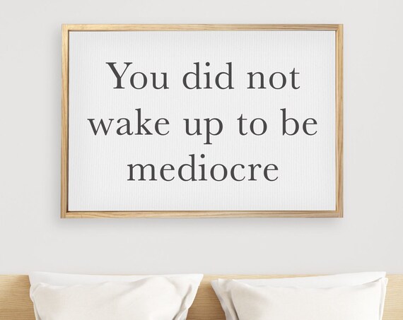 You Did Not Wake Up to Be Mediocre Motivational Office Wall Poster
