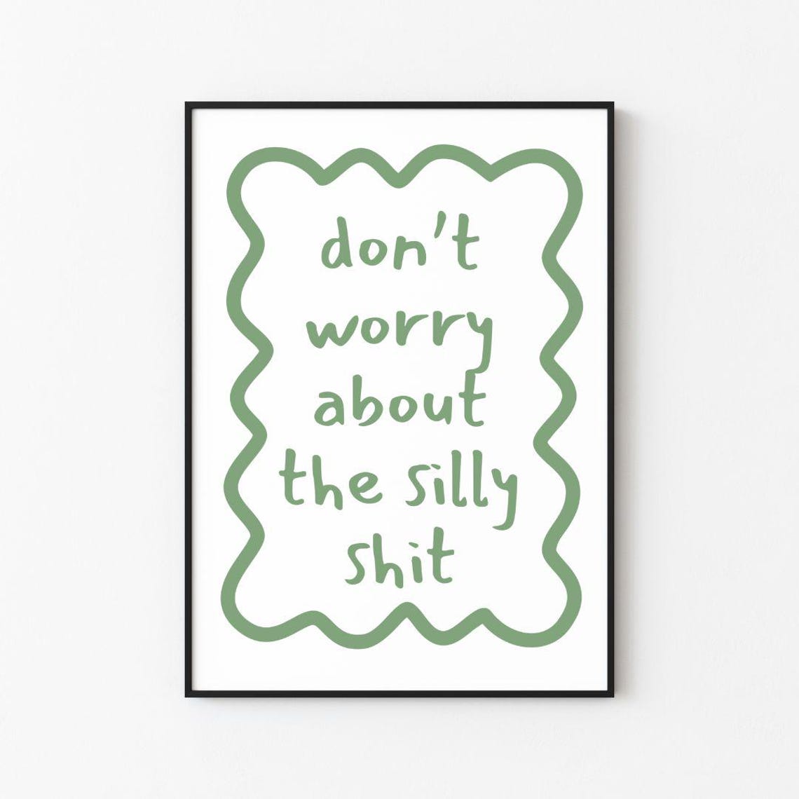 Dont Worry About the Silly Shit Sage Green Wavy Quote Poster