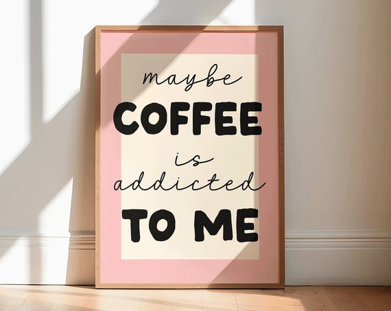 Maybe Coffee Is Addicted To Me Print Retro Boho Coffee Art Kitchen Print Kitchen Decor Kitchen Wall Art Kitchen Poster Caffeine Lover Art