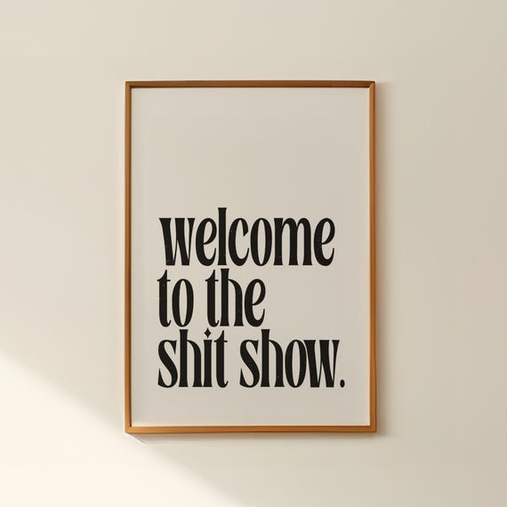 Welcome To The Shit Show Print Wall Decor Home Entryway Prints And Posters Wall Sign Funny Unframed Apartment Living Room Black White