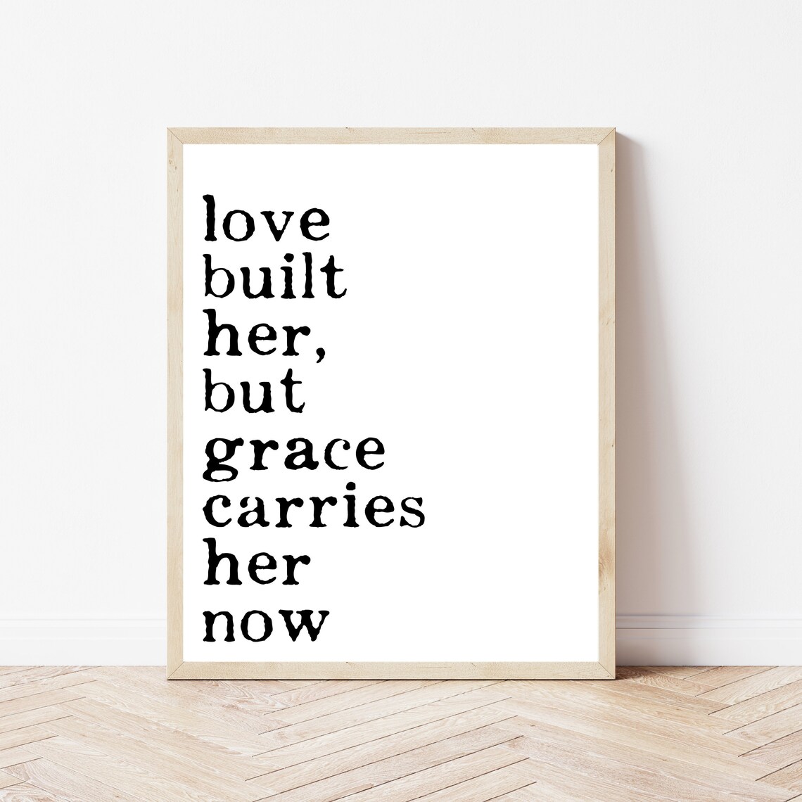Love Built Her But Grace Carries Her Now Black Serif Quote Poster