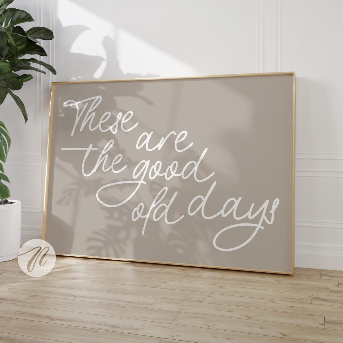 These Are The Good Old Days Handwritten Script Quote Beige Wall Art