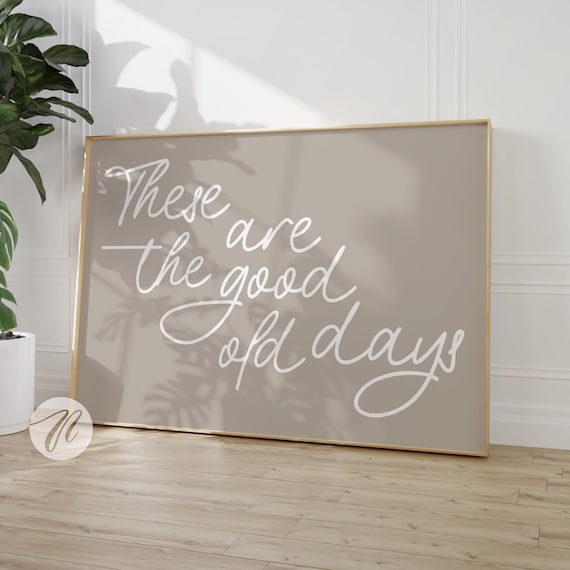 These Are The Good Old Days Handwritten Script Quote Beige Wall Art