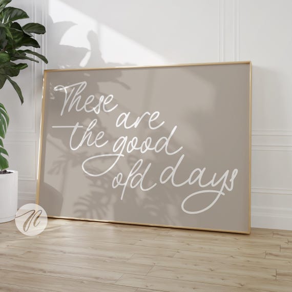 These Are The Good Old Days Print Retro Nostalgic Quote Cute Typography Poster Beige And White Wall Art Decor Gift