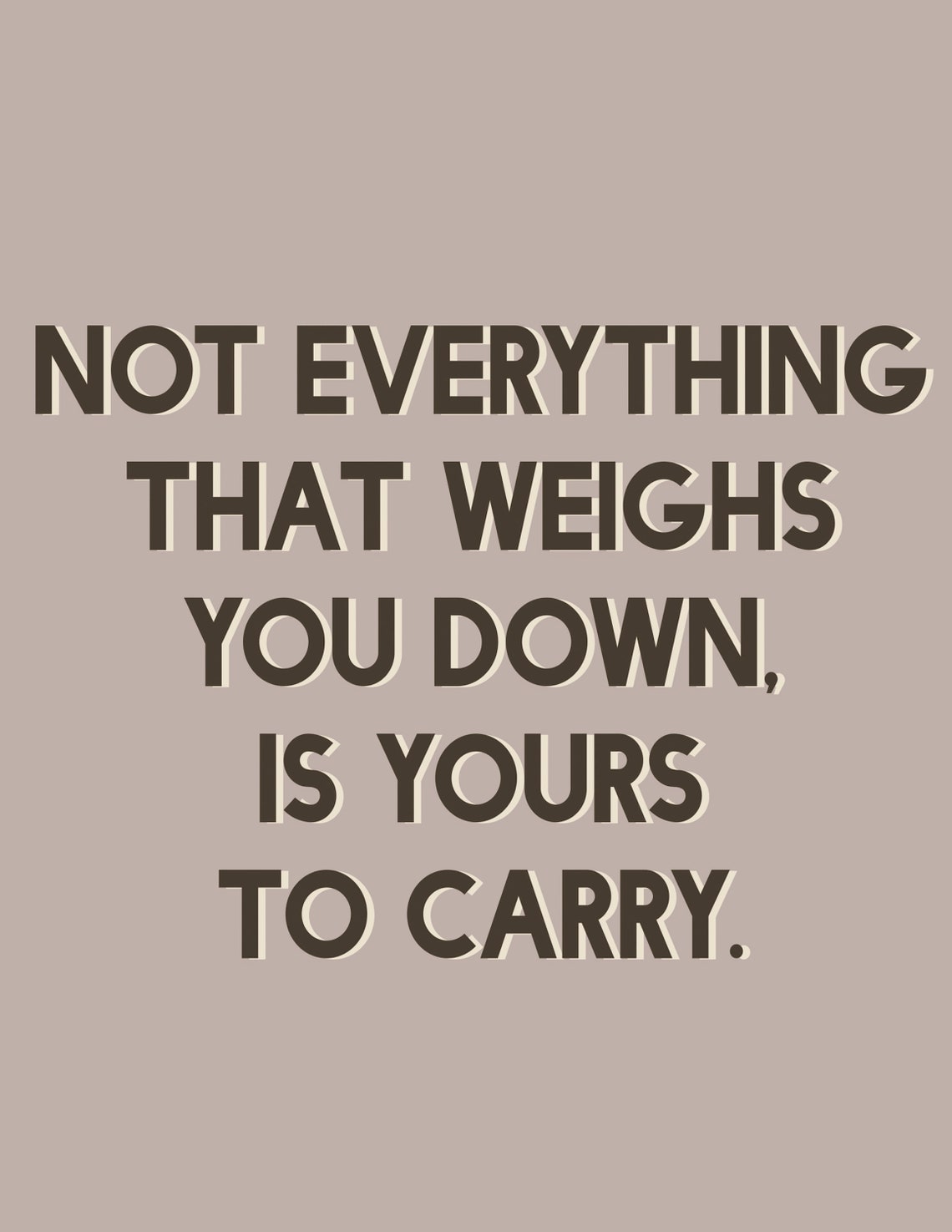 Not Everything That Weighs You Down Is Yours To Carry Quote Poster - Image 2