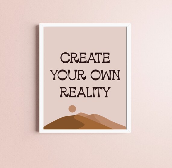 Create Your Own Reality Boho Quote Art Wall Art Inspirational Art Home Decor Motivational Quote Poster Wall Decor Office Desert Print