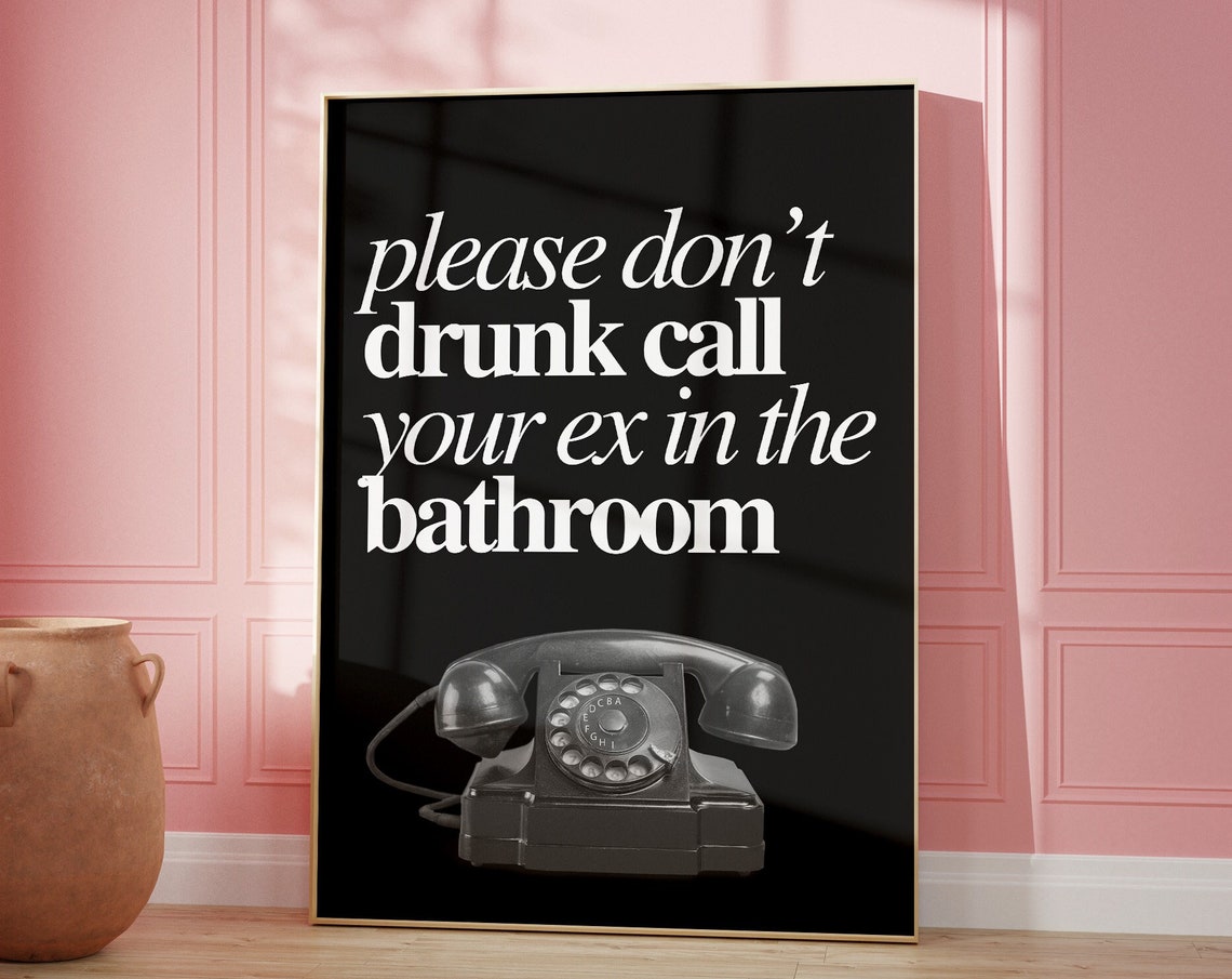 Please Don't Drunk Call Your Ex Black White Funny Quote Poster