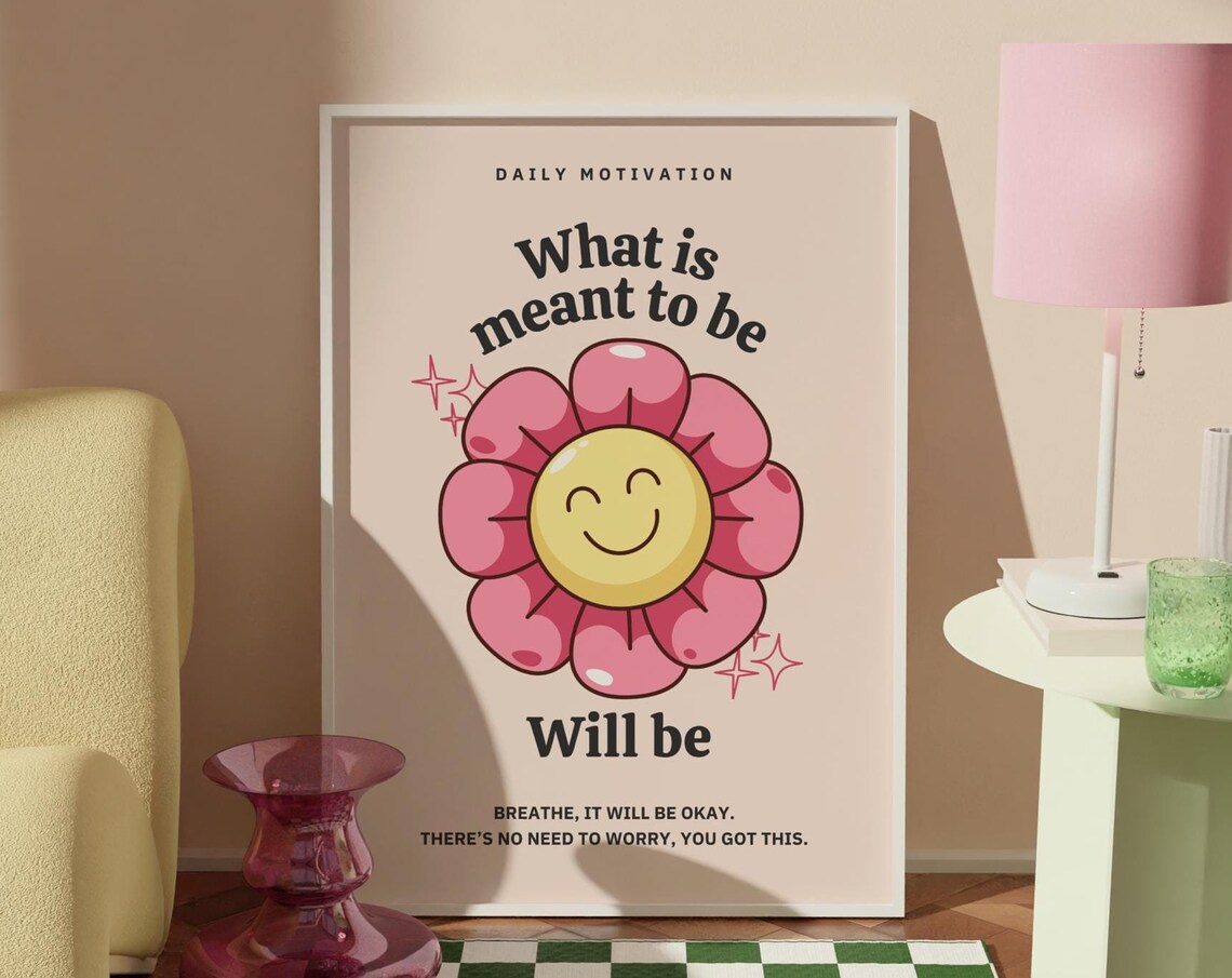 What Is Meant to Be Will Be Smiling Flower Daily Motivation Poster