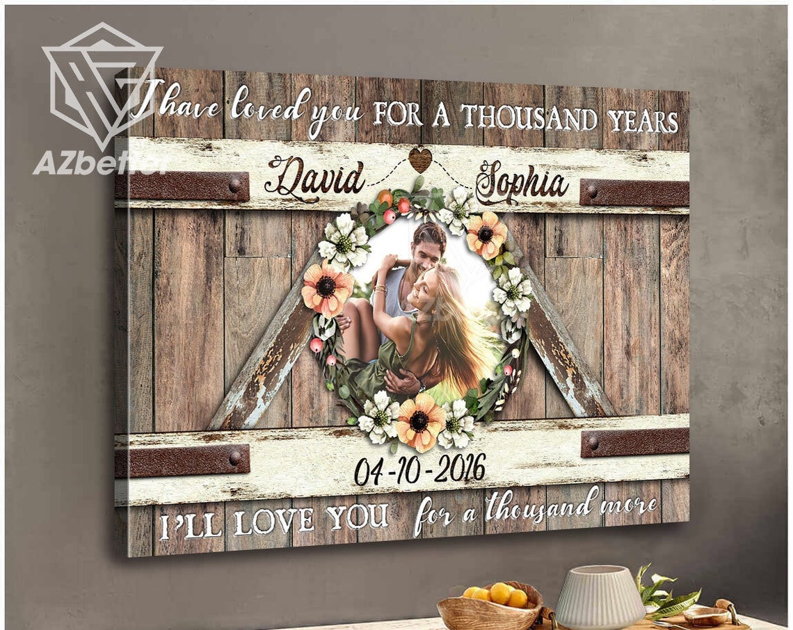 Personalized Couple Gift I Have Loved You For A Thousand Years Custom Prints Wall Art Wedding Anniversary Gift