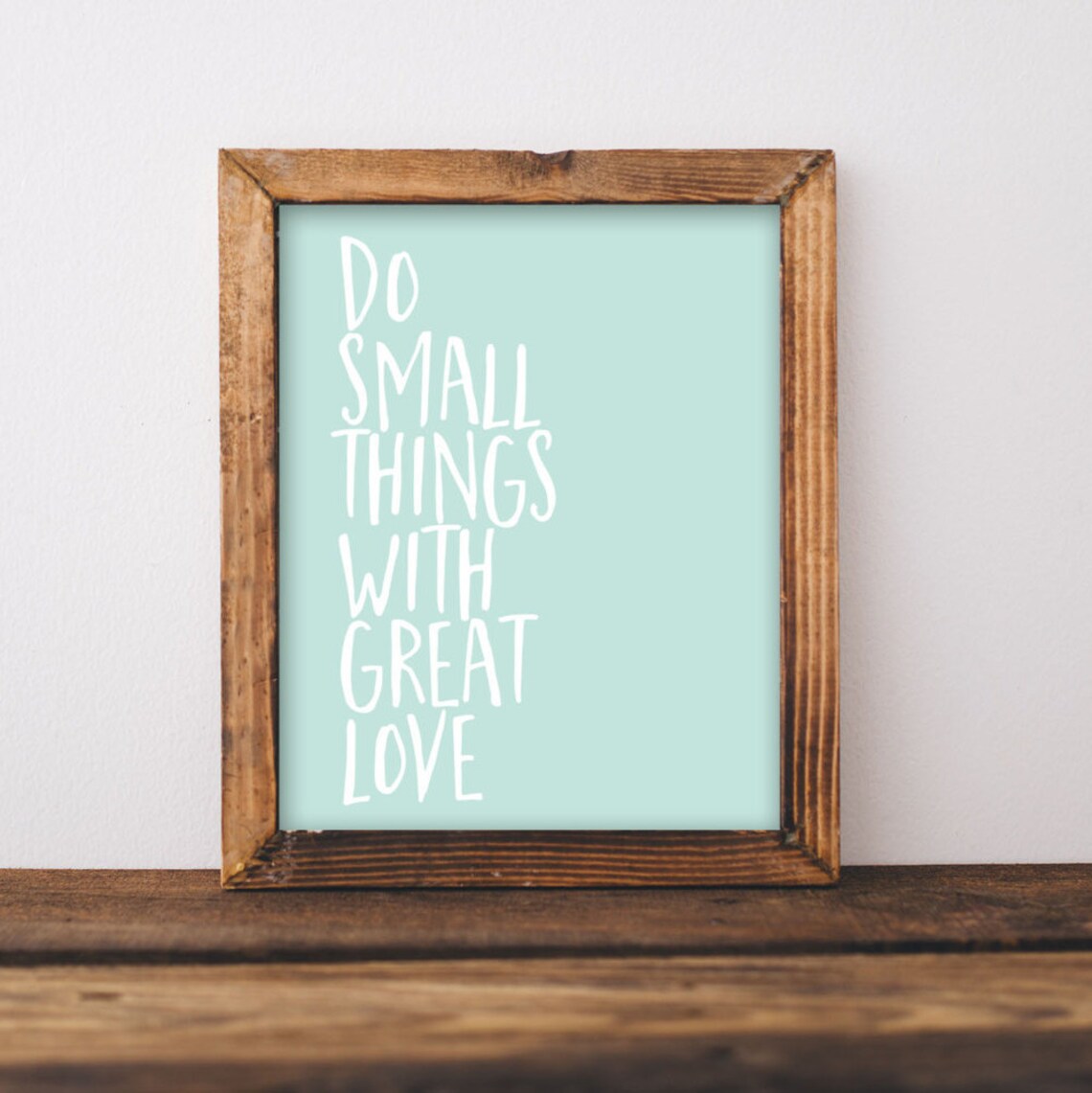 Do Small Things With Great Love Quote Print
