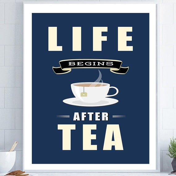 Life Begins After Tea Tea Poster Lover Of Tea Gift Kitchen Decor Navy Kitchen Kitchen Wall Art Tea Quote Fun Kitchen Poster