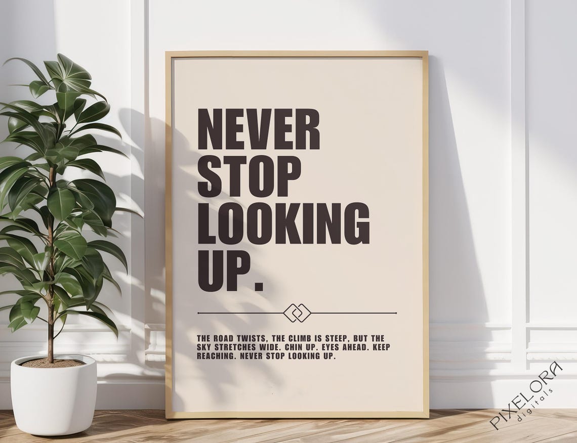 Never Stop Looking Up Daily Dose Chin Up Eyes Ahead Quote Poster
