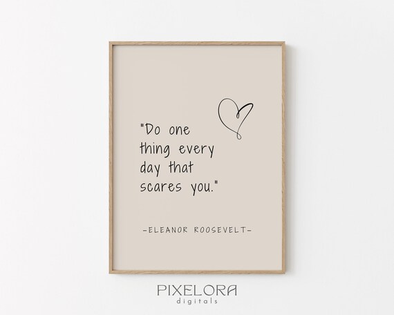 Eleanor Roosevelt Do One Thing Every Day That Scares You Quote Poster