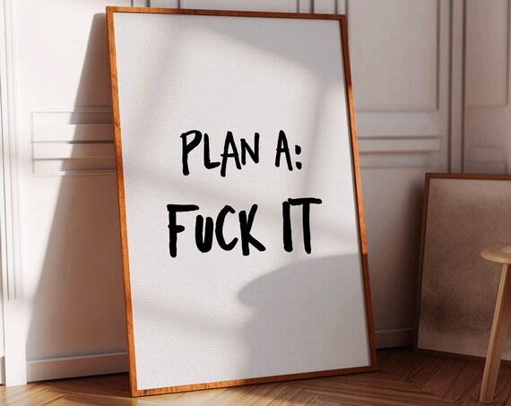 Funny Quote Art Print Plan A Fuck It