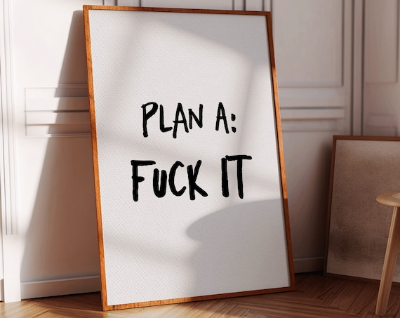 Plan A Fuck It Funny Sarcastic Quote Poster Bold Typography Art