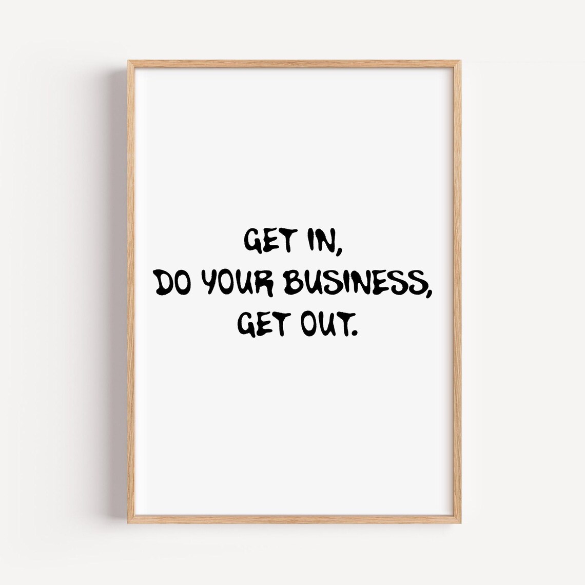 Get In Do Your Business Get Out Funny Bathroom Rules Sign Humor Poster