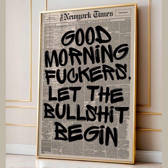 Good Morning Fuckers Let the Bullshit Begin Newspaper Style Poster