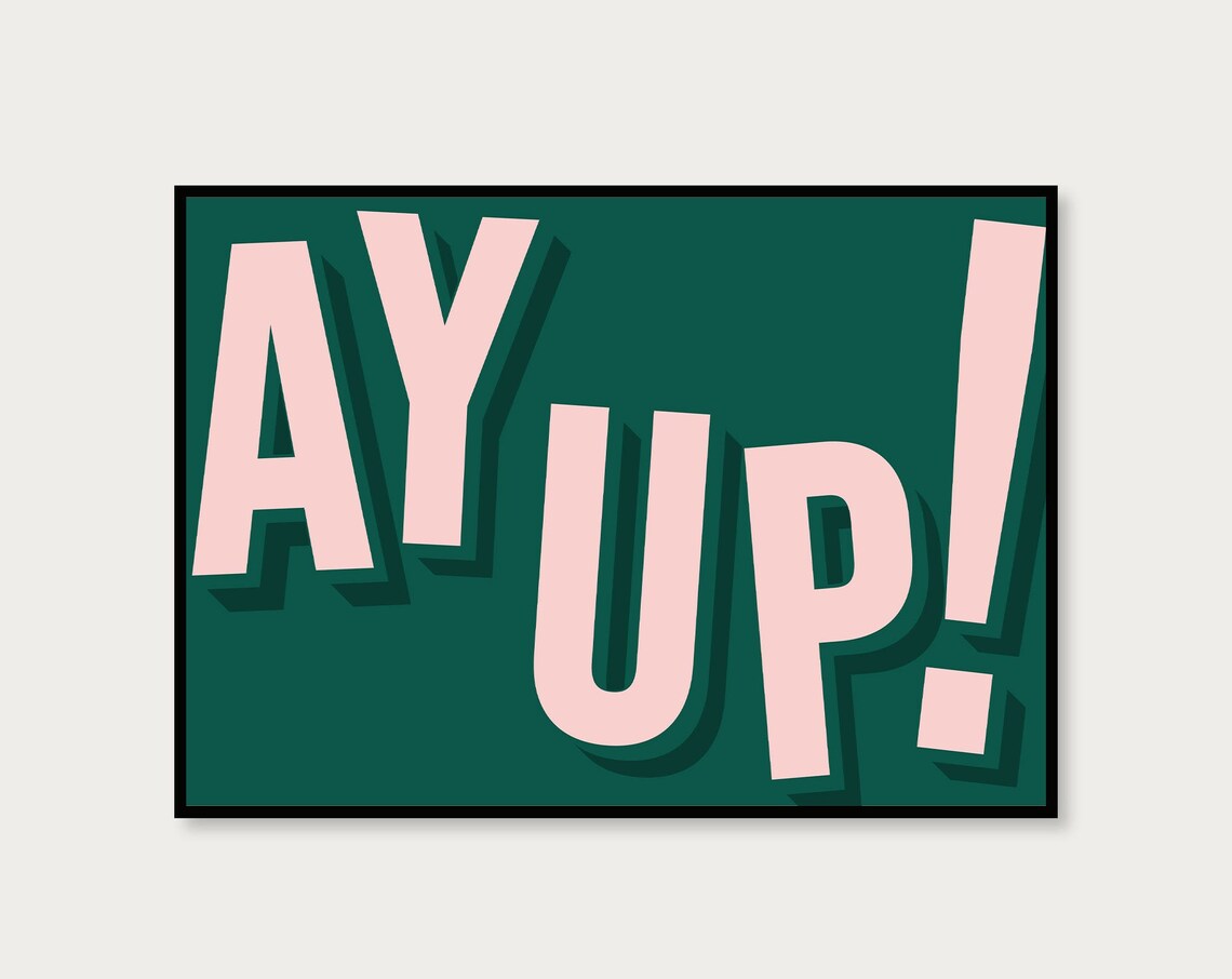 Ay Up Landscape Typography Art Print, Northern Saying