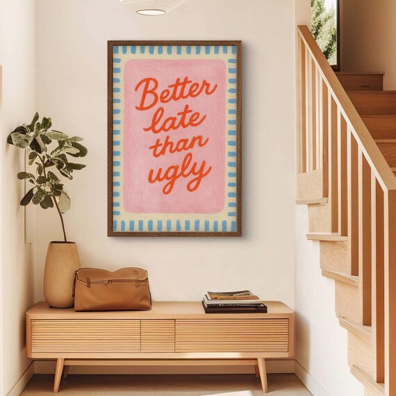 Better Late Than Ugly Print Girl Room Decor Trendy Wall Art Bedroom Funny Bathroom