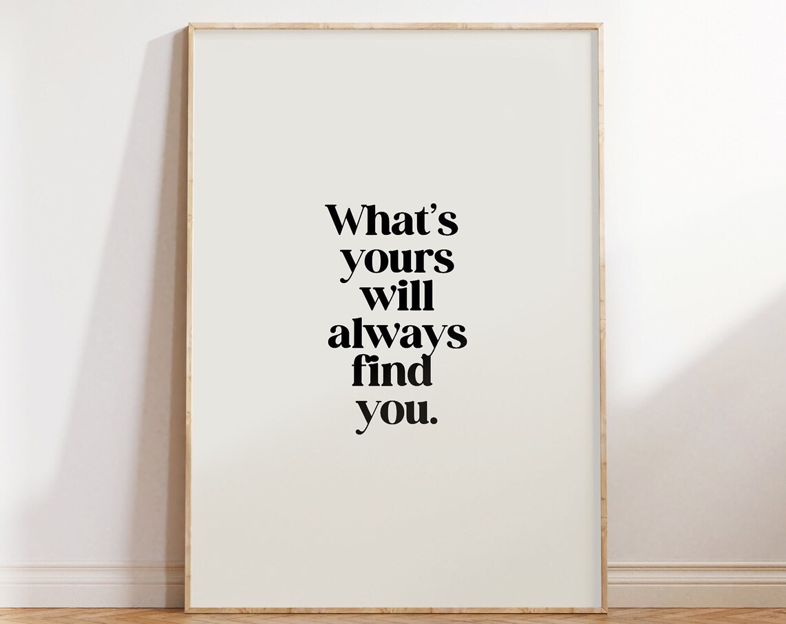 What Is Yours Will Always Find You Quote Print