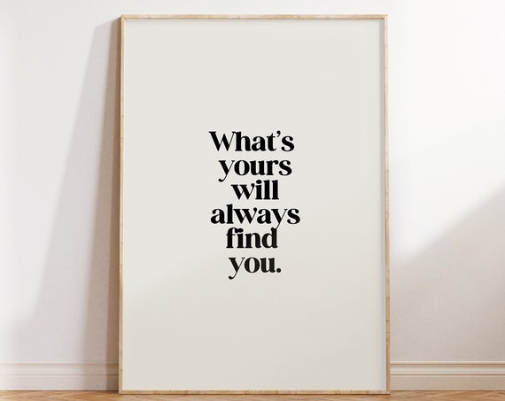 What Is Yours Will Always Find You Quote Print
