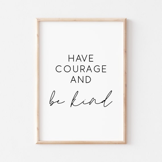 Have Courage And Be Kind Simple Modern Sans Script Quote Poster