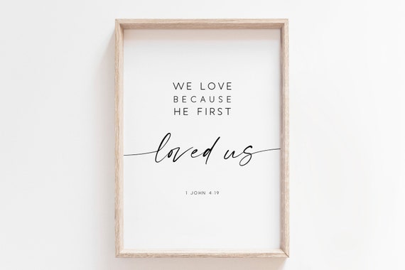We Love Because He First Loved Us Bible Verse Art